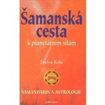 Šamanská cesta k planetárním silám -- Šamanismus a astrologie - Eveline Rufer – Hledejceny.cz