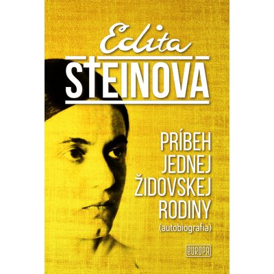 Príbeh jednej židovskej rodiny: autobiografia - Edita Steinová
