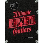 Ultimate Heavy Metal Guitars: The Guitarists Who Rocked the World Prown PetePevná vazba – Hledejceny.cz