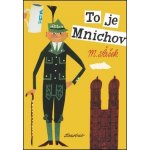 To je Mnichov - Miroslav Šašek – Hledejceny.cz