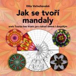 Jak se tvoří mandaly - Dita Vořechovská – Hledejceny.cz