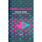 Velká ryba - Daniel Wallace – Hledejceny.cz