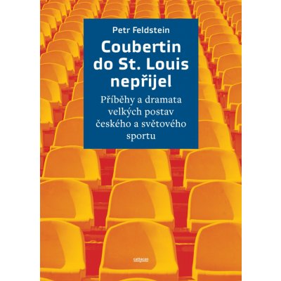 Coubertin do St. Louis nepřijel: Příběhy a dramata velkých postav českého a světového sportu