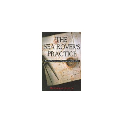 The Sea Rover's Practice: Pirate Tactics and Techniques, 1630-1730 (Little Benerson)(Paperback)