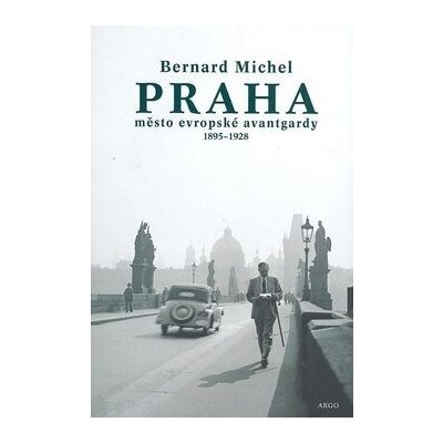 PRAHA město evropské avantgardy 1895 - 1928 - Michel Bernard – Hledejceny.cz