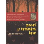 Posel v temném lese - Lois Lowry – Hledejceny.cz