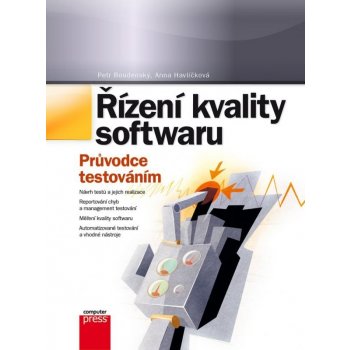 Řízení kvality softwaru. Průvodce testováním - Petr Roudenský, Anna Havlíčková - Computer Press