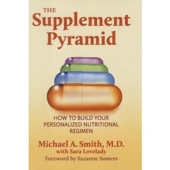 The Supplement Pyramid: How to Build Your Personalized Nutritional Regimen Smith Michael A.Pevná vazba