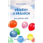 Příběhy o přáních pro potěchu duše - Pierre Franckh – Hledejceny.cz