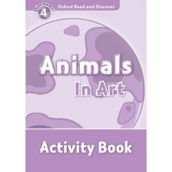 OXFORD READ AND DISCOVER Level 4: ANIMALS IN ART ACTIVITY BO