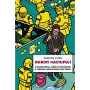 Kniha Roboti nastupují - Automatizace, umělá inteligence a hrozba budoucnosti bez práce - Ford Martin