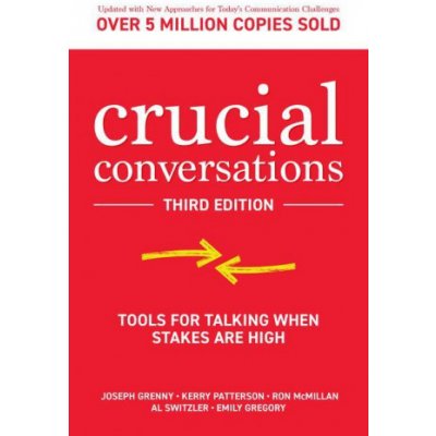 Crucial Conversations: Tools for Talking When Stakes are High, Third Edition - Kerry Patterson, Al Switzler, Joseph Grenny, Ron McMillan, Emily Gregory – Zboží Dáma