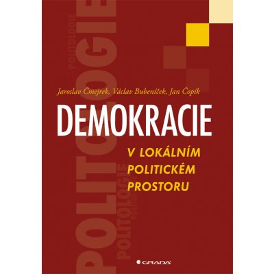 Demokracie v lokálním politickém prostoru - Čmejrek Jaroslav, Bubeníček Václav, Čopík Jan – Zboží Mobilmania