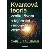 Kniha Kvantová teorie vzniku života a tajemství vědomého vesmíru - Carl Johan Calleman