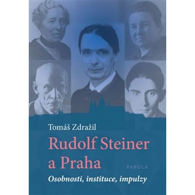 Rudolf Steiner a Praha. Osobnosti, instituce, impulzy - Tomáš Zdražil - Fabula