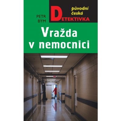 Vražda v nemocnici - Petr Bým