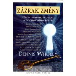 Zázrak změny - Cesta sebeobjevování a duchovního růstu: Cesta sebeobjevování a duchovního rustu - Wholey Dennis – Hledejceny.cz