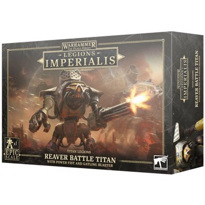 GW Warhammer Legions Imperialis: Reaver Battle Titan With Power Fist And Gatling Blaster – Hledejceny.cz