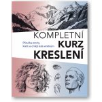 Kompletní kurz kreslení - Příručka pro ty, kteří se chtějí stát umělcem - Barrington Barber – Hledejceny.cz