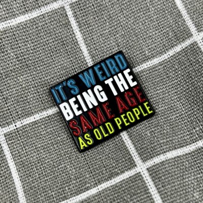 Pinarna It's weird being the same age as old people Je divné být stejně starý jako staří lidé – Zboží Dáma