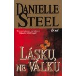 STEEL Danielle - Lásku, ne válku – Hledejceny.cz