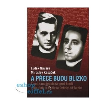 A přece budu blízko - Život a mučednická smrt páterů Jana Buly a Václava Drboly od Babic