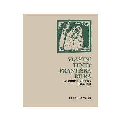 Vlastní texty Františka Bílka a dobová kritika 1896–1941 - Myslín, Pavel, Brožovaná vazba paperback