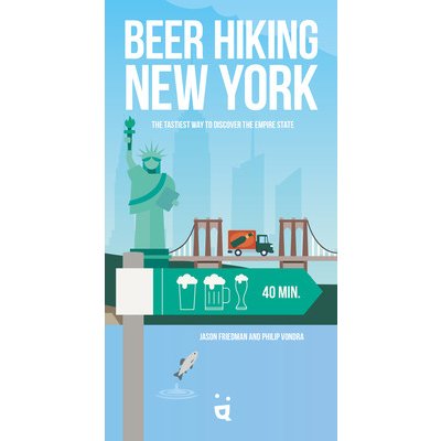 Beer Hiking New York State: The Tastiest Way to Discover the Empire State Friedman JasonPaperback