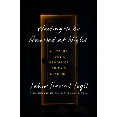 Waiting to Be Arrested at Night: A Uyghur Poets Memoir of Chinas Genocide Izgil Tahir HamutPevná vazba – Hledejceny.cz