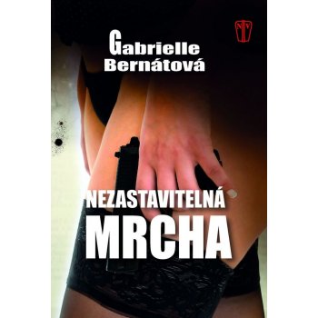 Nezastavitelná mrcha - Bernátová Gabrielle