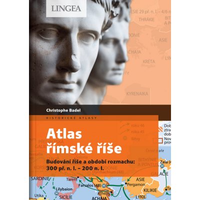 Atlas římské říše - Budování říše a období rozmachu: 300 př. n. l.-200 n. l. - Christophe Badel – Sleviste.cz