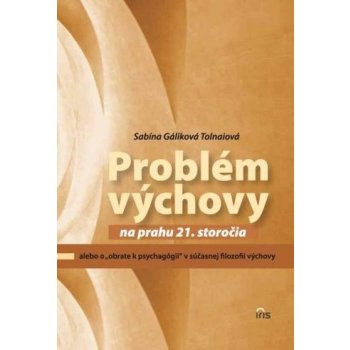 Probém výchovy na prahu 21. storočia - Sabína Gáliková-Tolnaiová,