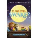 Is God Still Awake?: A Small Girl with a Big Question about God Walsh SheilaBoard Books – Hledejceny.cz