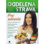 Oddelená strava: Pre zdravie - Katarína Horáková – Sleviste.cz