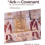 The Ark of the Covenant in Its Egyptian Context: An Illustrated Journey Falk DavidPevná vazba – Hledejceny.cz