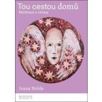 Tou cestou domů - Meditace s obrazy - Ivana Noble – Hledejceny.cz