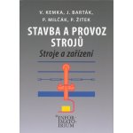 Stavba a provoz strojů - Stroje a zařízení pro SPŠ strojní - Kemka, Barták, Milčák, Žitek – Hledejceny.cz