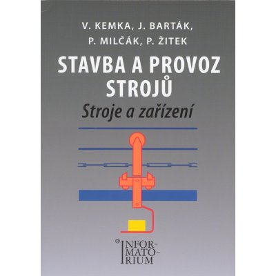 Stavba a provoz strojů - Stroje a zařízení pro SPŠ strojní - Kemka, Barták, Milčák, Žitek