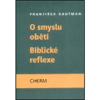 O smyslu oběti - Biblické reflexe - Kautman František