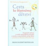 Cesta ke šťastnému dětství Empatická výchova ve světle nejnovějších Gueguenová Catherine – Hledejceny.cz