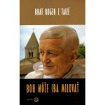 Boh môže iba milovať - Leutenegger Sabine, z Taizé Roger – Hledejceny.cz