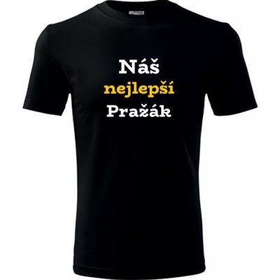 Tričko Náš nejlepší Pražák dárky pro lufťáky černé – Hledejceny.cz