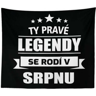 Sablio Deka Ty pravé legendy se rodí v srpnu 150x120 – Zboží Mobilmania