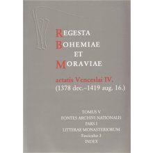 Regesta Bohemiae et Moraviae aetatis Venceslai IV. V/I/3 1378 dec. - 1419 aug. 16.