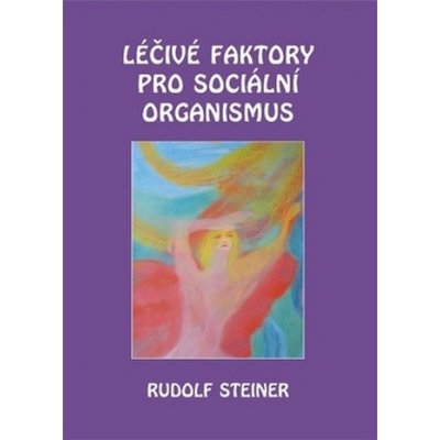 Léčivé faktory pro sociální organismus - Rudolf Steiner