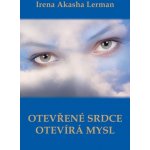 Otevřené srdce otevírá mysl - Irena Akasha Lerman – Hledejceny.cz