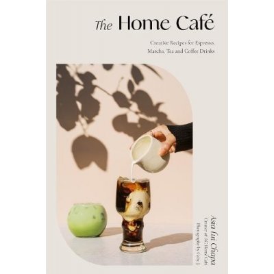The Home Caf: Creative Recipes for Espresso, Matcha, Tea and Coffee Drinks Chapa Asia LuiPevná vazba – Zboží Mobilmania