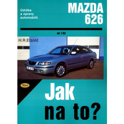 MAZDA 626 od 1/92 č. 68 -- Jak na to? - H. R. Etzold – Zbozi.Blesk.cz