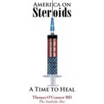 America on Steroids: A Time to Heal: The Anabolic Doc Weighs Bro-Science Against Evidence-Based Medicine OConnor ThomasPaperback – Hledejceny.cz