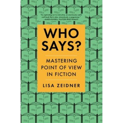 Who Says?: Mastering Point of View in Fiction Zeidner LisaPaperback – Hledejceny.cz